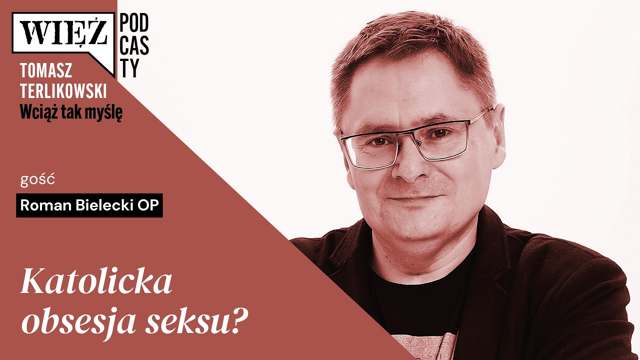 Katolicka obsesja seksu? &bdquo;Wciąż tak myślę&rdquo; &ndash; podcast Tomasza Terlikowskiego, odc. 109
