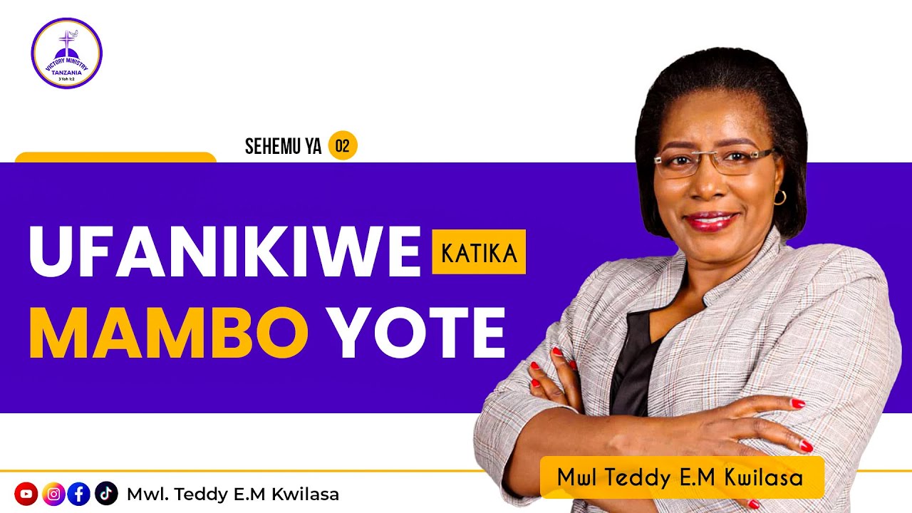 UFANIKIWE KATIKA MAMBO YOTE - Mwl Teddy E.M Kwilasa | Sehemu ya Pili