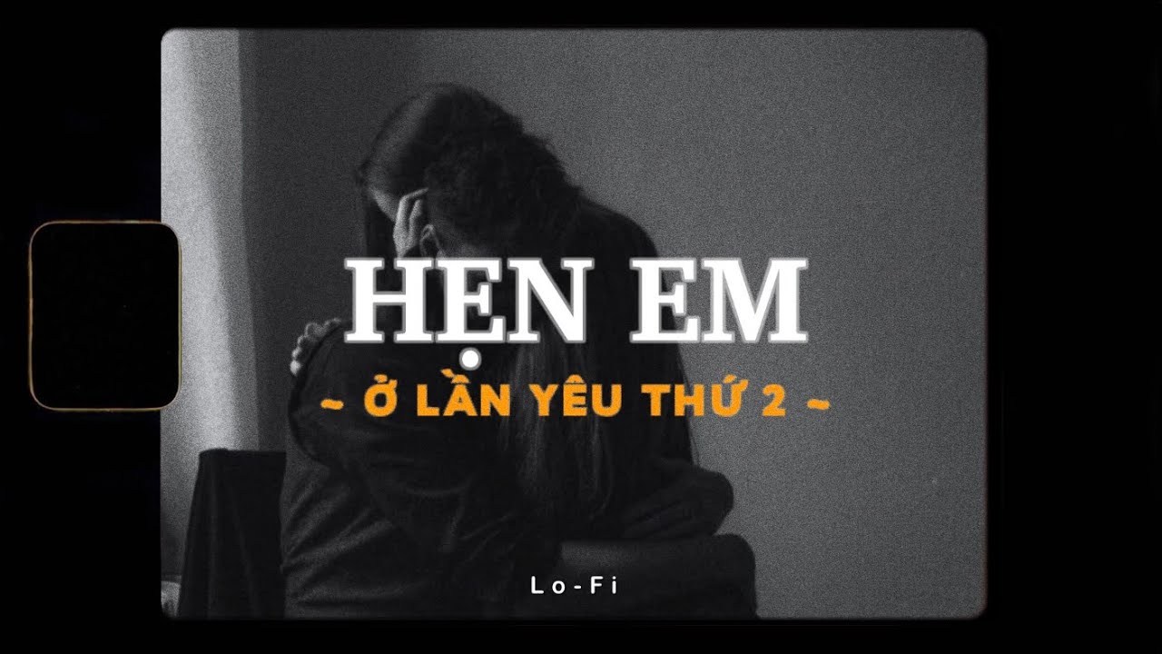 Hẹn Em Ở Lần Yêu Thứ 2 - Nguyenn x Đặng Tuấn Vũ x Quanvrox「Lofi Ver.」/ Official Lyrics Video