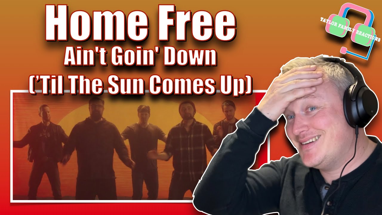 HOME FREE REACTION - Ain’t Goin’ Down (‘Til The Sun Comes Up)