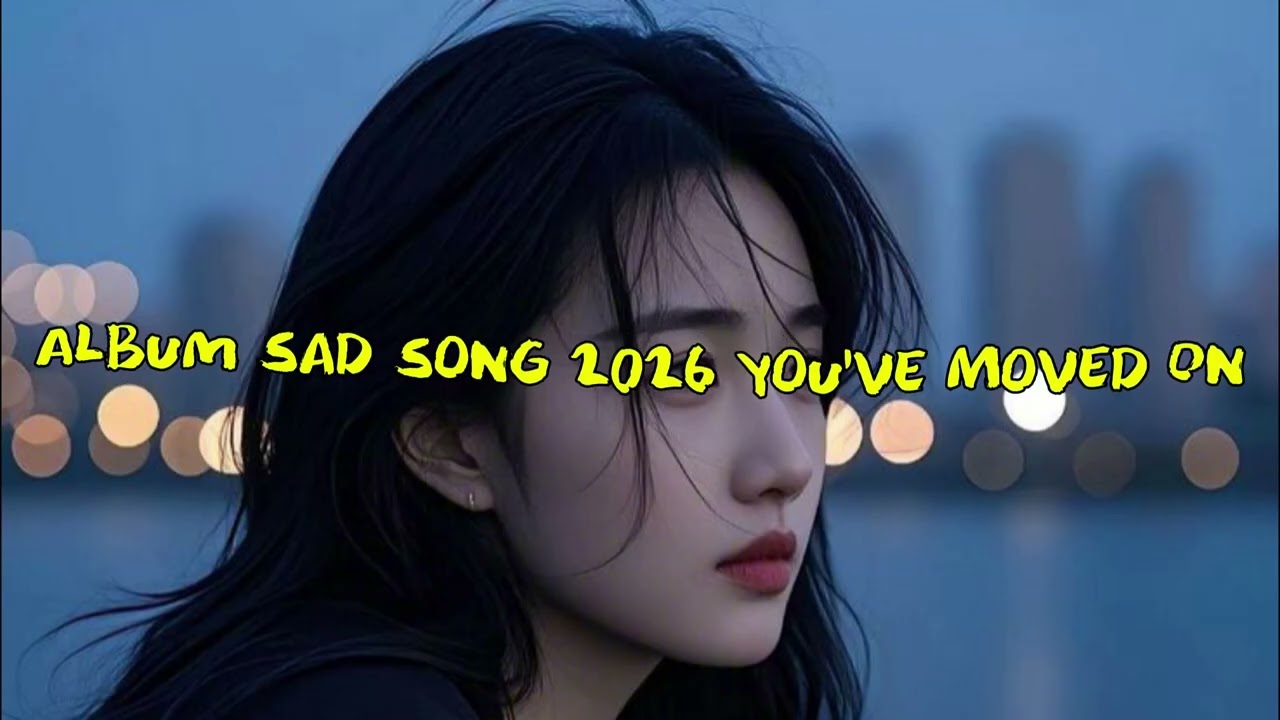 Album Sad Song 2026 You’ve Moved On