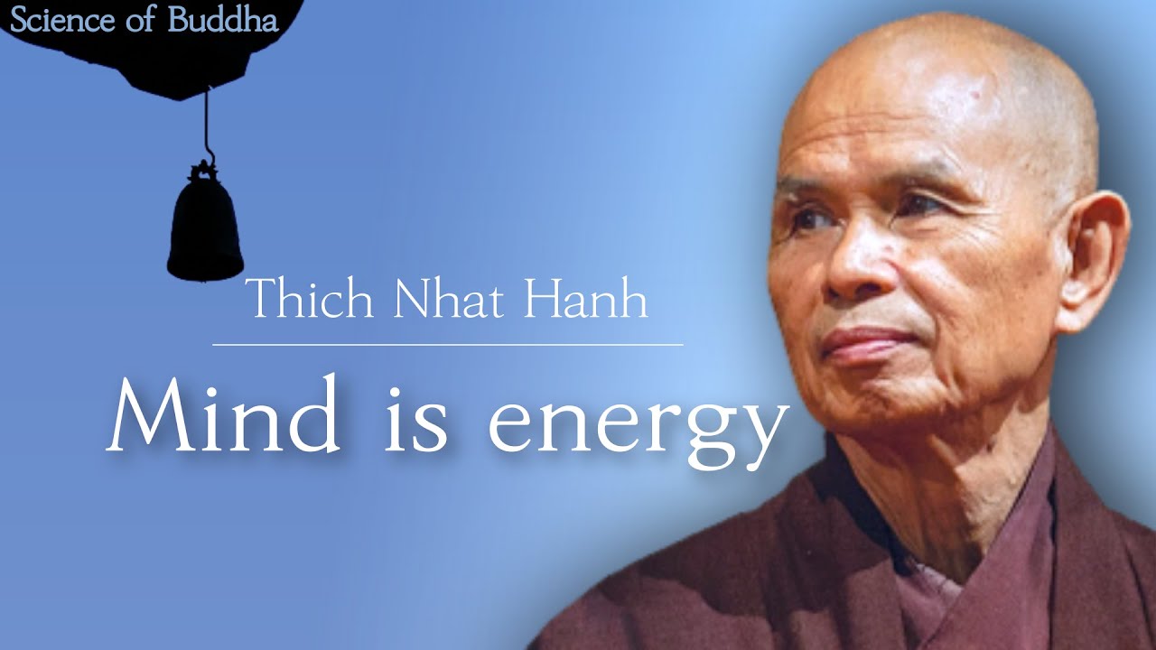 Mind is energy [Thich Nhat Hanh_Science of Buddha 17]