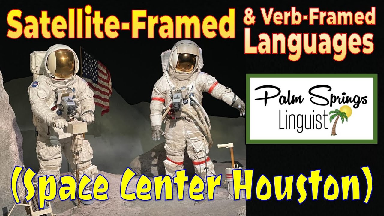 Satellite Framed and Verb Framed Languages (Space Center Houston)