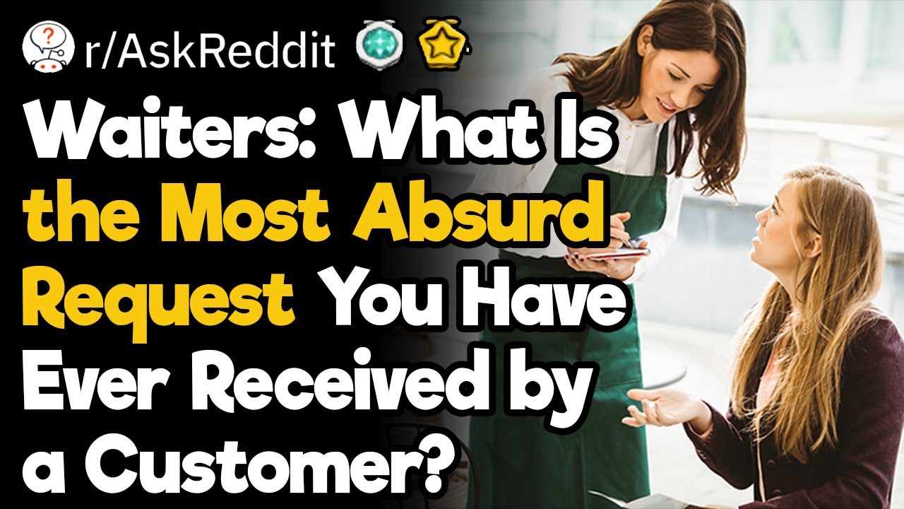 Waiters, What Is the Most Absurd Request You Have Ever Received?