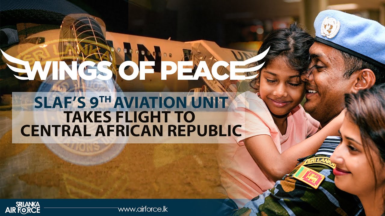 WINGS OF PEACE : SLAF's 9th Aviation Unit Takes Flight to Central African Republic