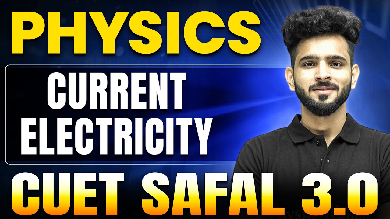 Current Electricity | Physics For CUET 2025 | CUET SAFAL 2025 🔥
