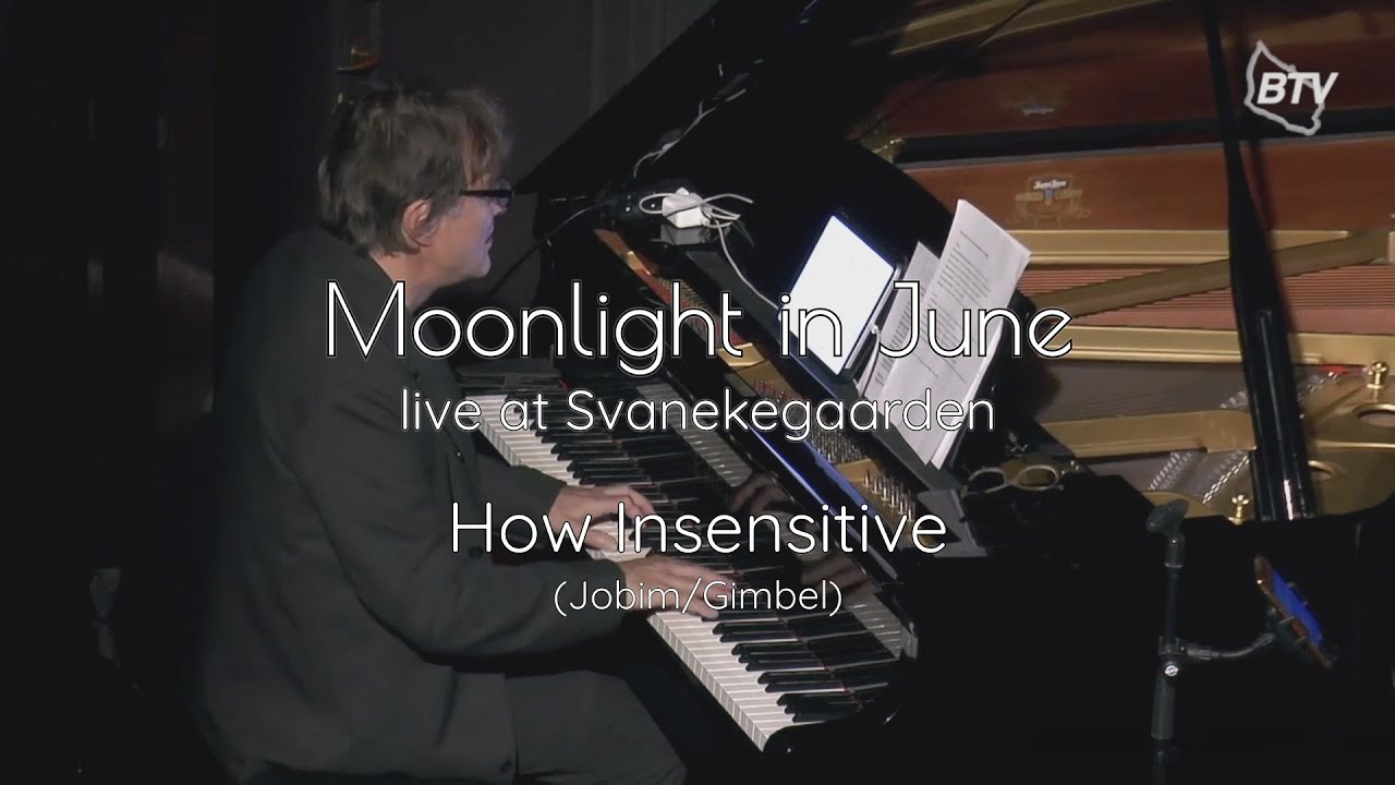 How Insensitive (Jobim/Gimbel) * Moonlight in June - live at Svanekegaarden