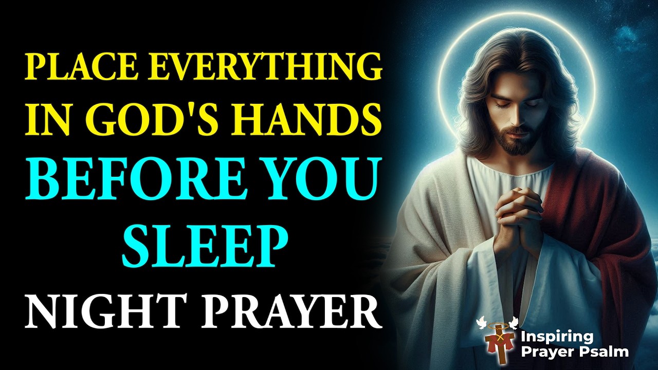 As You End This Day, Place Everything in God’s Hands 🙏 Night Prayer for Peace, Protection, Blessings