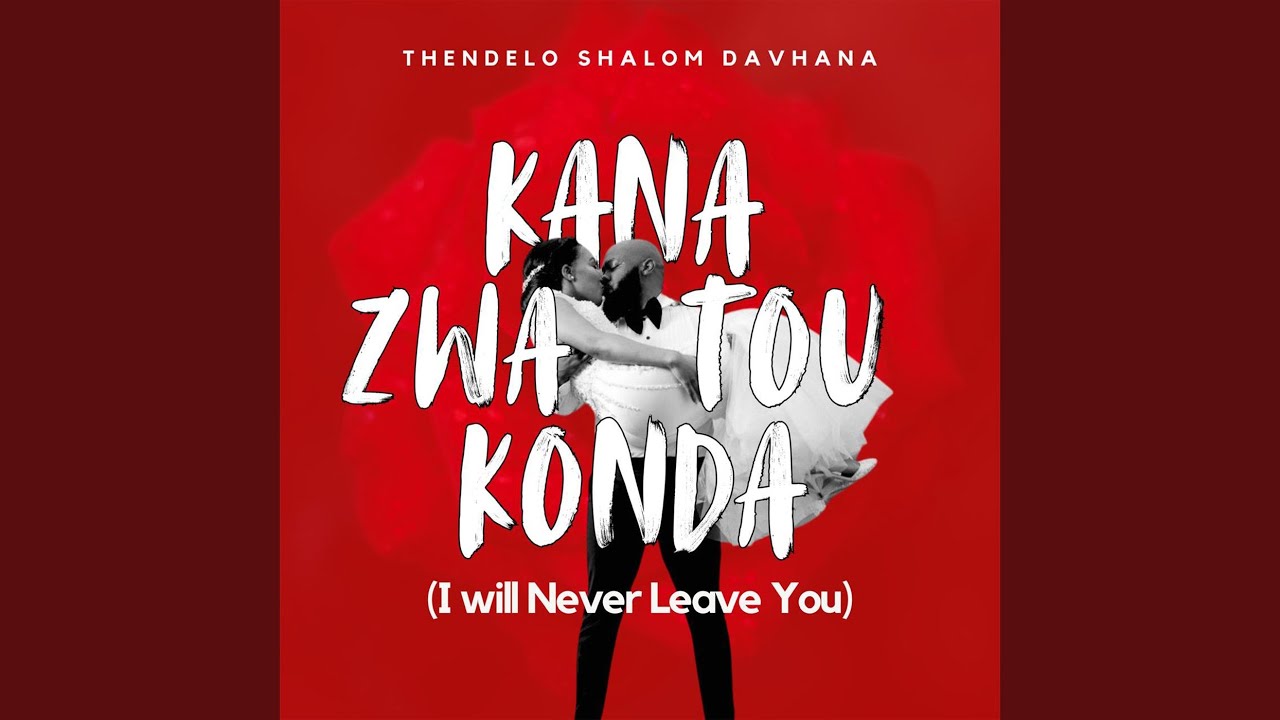 I Will Never Leave You (Kana Zwa to Konda)
