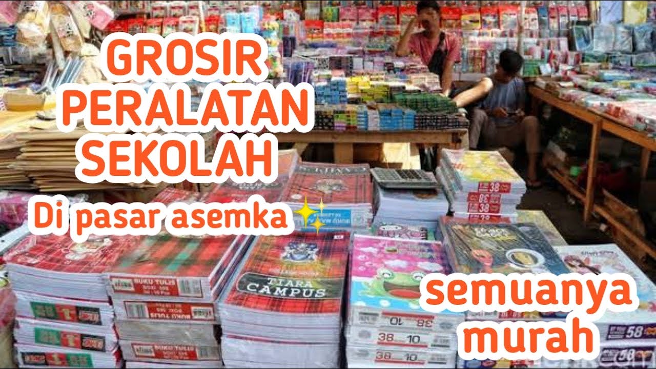 GROSIR PERALATAN SEKOLAH DI PASAR ASEMKA ! PASAR MURAH JAKARTA