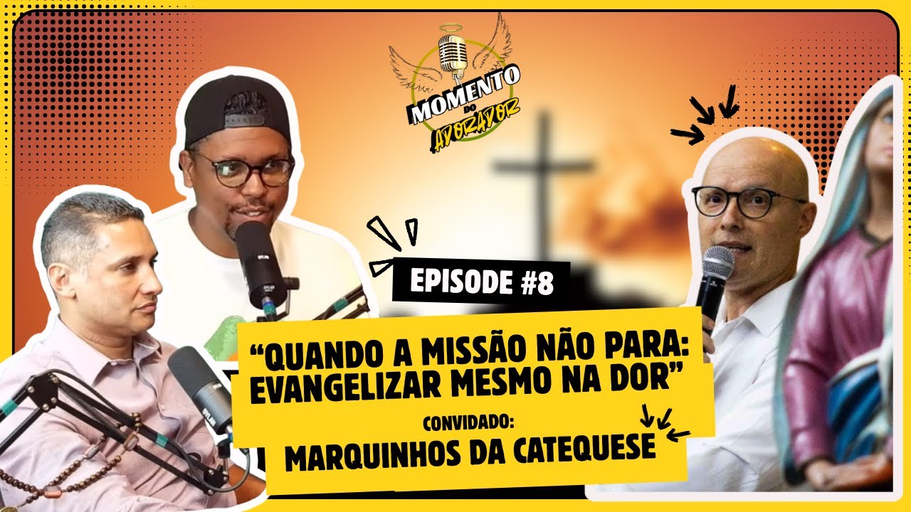 #8  “Quando a missão não para: ter prazer em evangelizar mesmo na dor”  com Marquinhos da Catequese