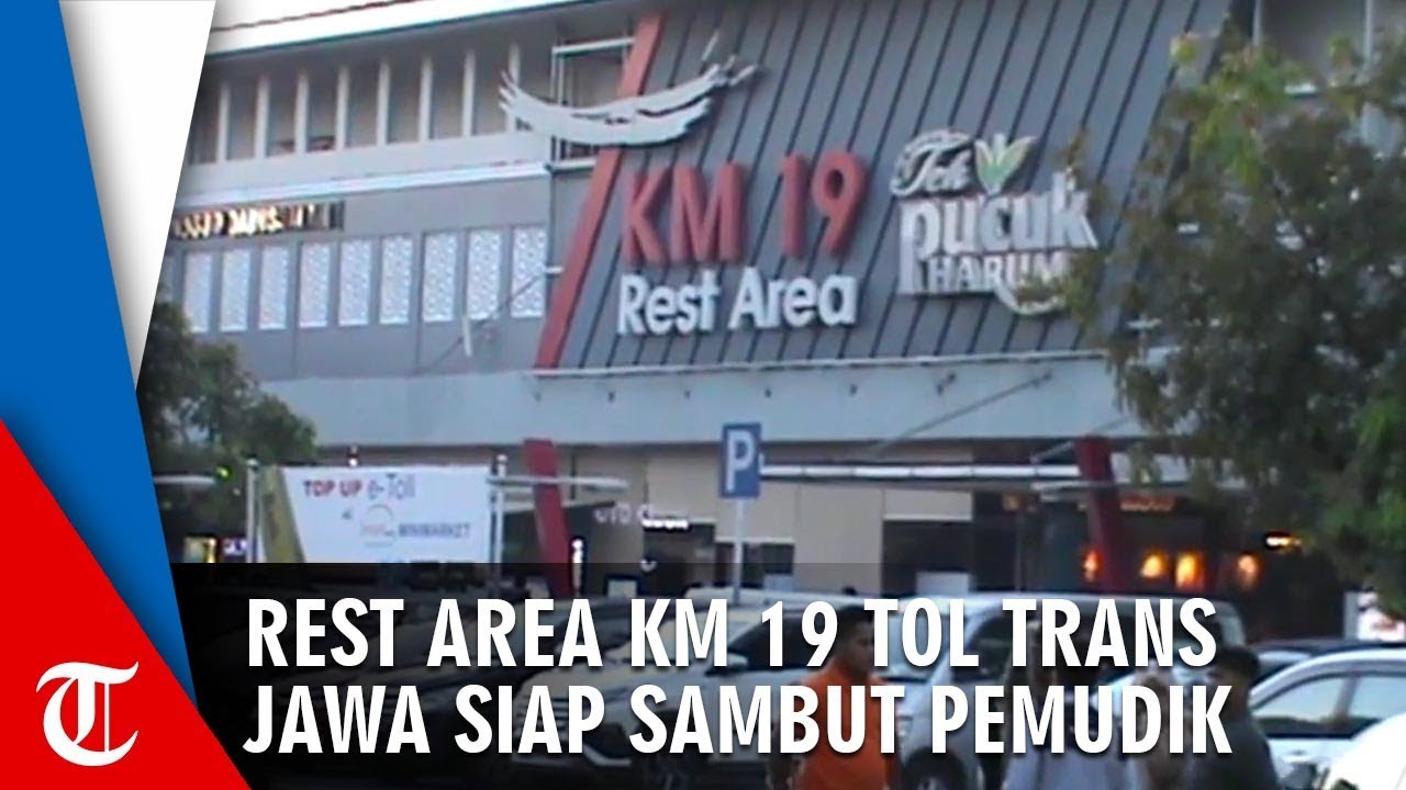 Rest Area Km 19 Tol Trans Jawa Siap Sambut Para Pemudik 24 Jam