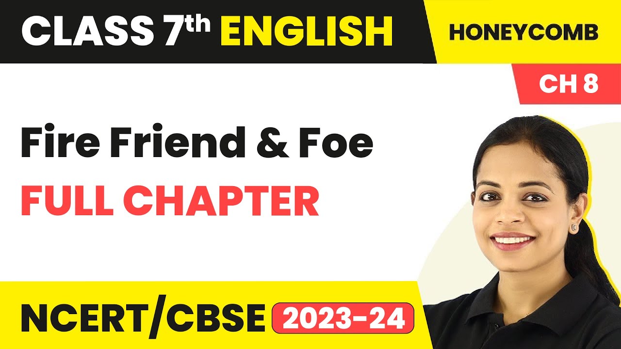 Class 7 English Chapter 8 | Fire Friend and Foe Full Chapter Explanation & NCERT Solutions