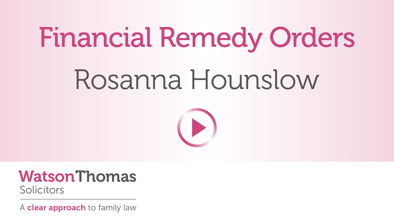 Financial Remedy Orders - Rosanna Hounslow Explains