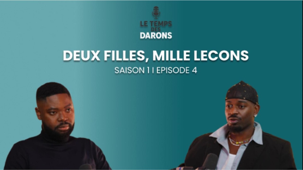 Le Temps des Darons Episode 4 : DEUX FILLES, MILLES LECONS