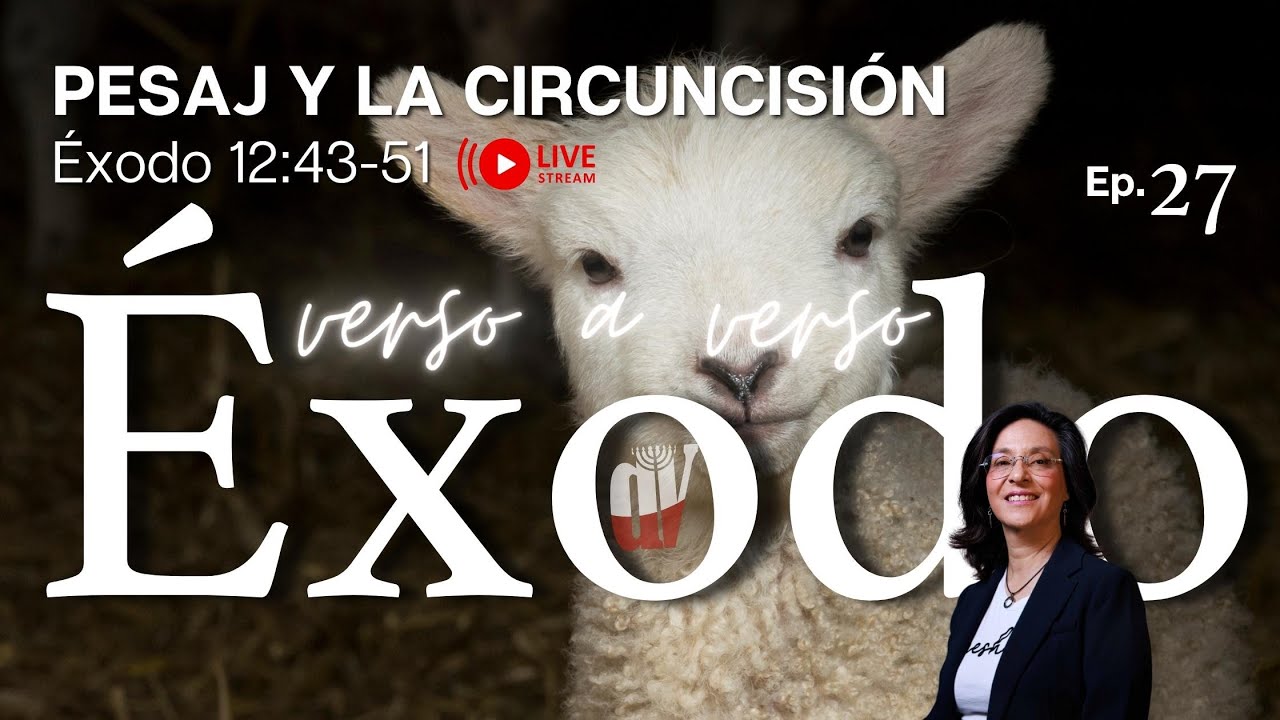 [#27] Pesaj y la CIRCUNCISIÓN [El REQUISITO para celebrar la Pascua] [Éxodo 12:42-51]