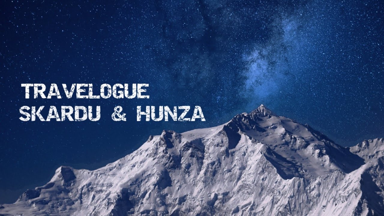 TRAVELOGUE | Skardu & Hunza