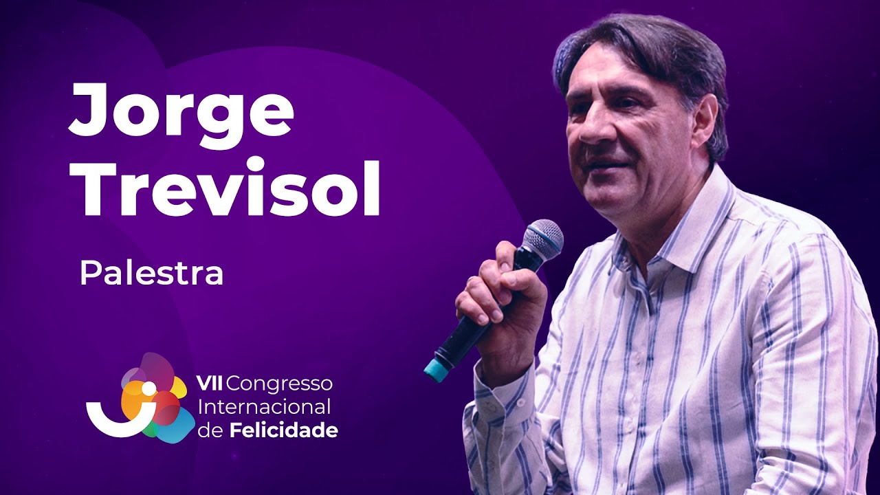 Palestra: Jorge Trevisol - VII Congresso Internacional de Felicidade (2024)