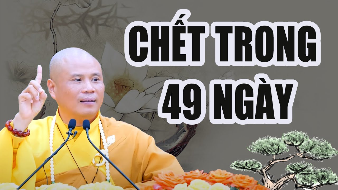 Cách Giúp Người Thân Sau Khi Chết trong 49 Ngày - Thầy Thích Giác Nhàn