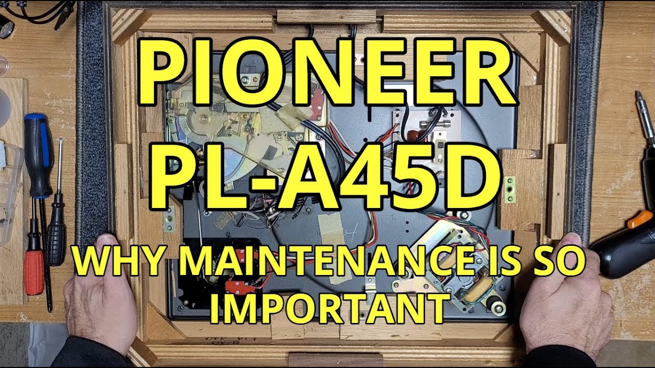 PIONEER PL-A45D: Why Maintenance Is So Important