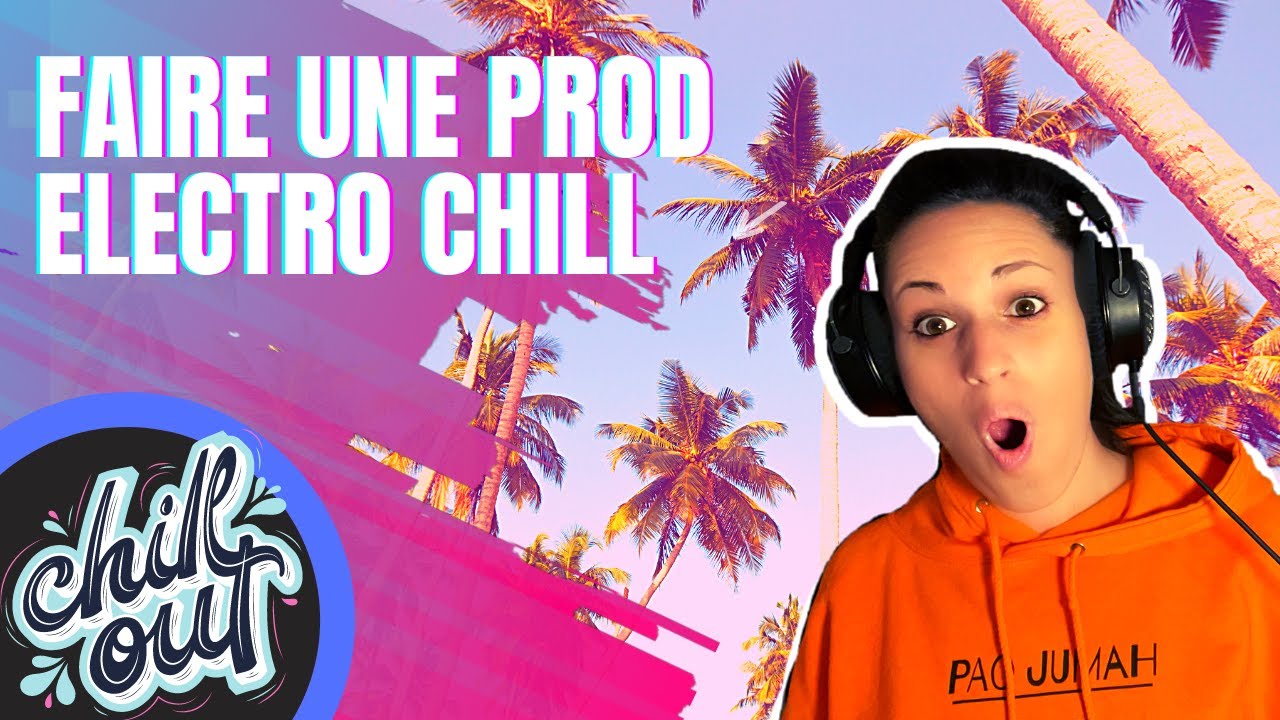 comment faire une prod electro chill - Chill &Guitare