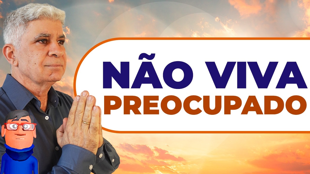 CONFIE EM DEUS: N&Atilde;O VIVA PREOCUPADO - Minuto com Deus de Hoje