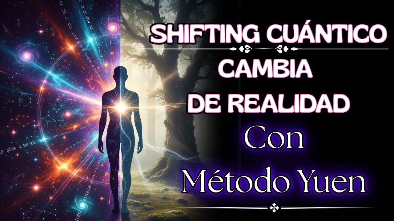 Shifting Cu&aacute;ntico con el M&eacute;todo Yuen | Conecta con tu Yo Cu&aacute;ntico y Cambia de Realidad