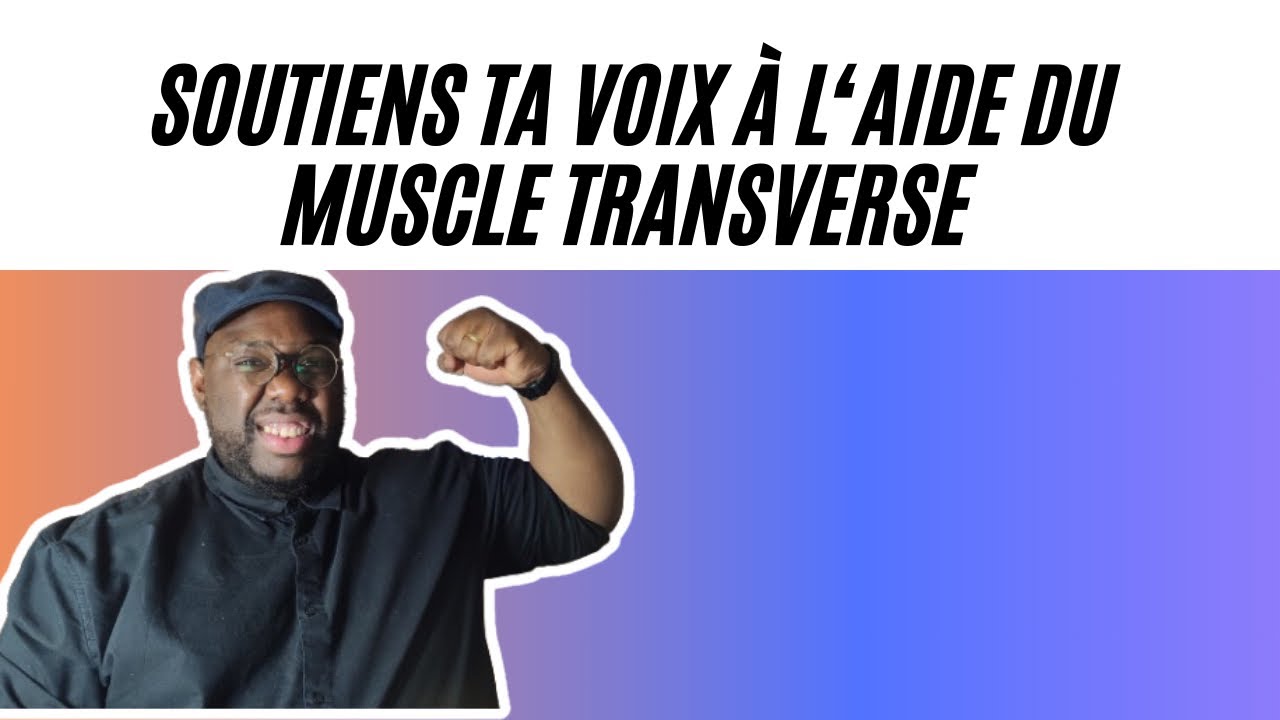 Boost ta voix avec le soutien du muscle transverse !