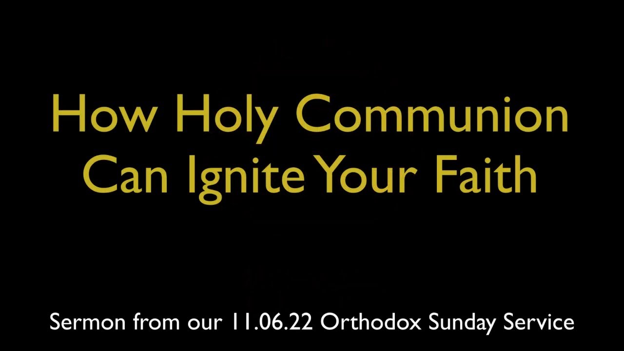 How Holy Communion Can Ignite Your Faith | Greek Orthodox Sermon (11/6/22)