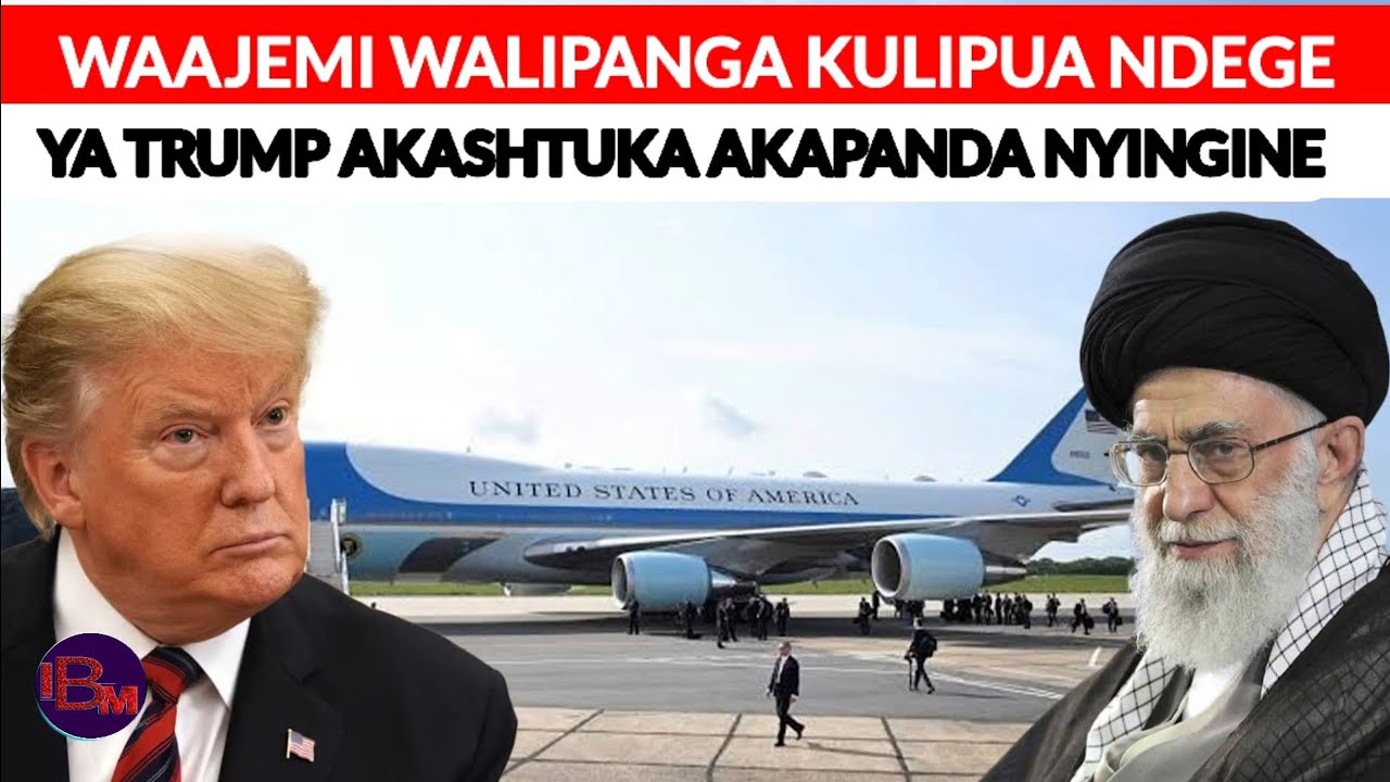 IRAN WANATAKA KICHWA CHA TRUMP WALIPANGA KULIPUA NDEGE YAKE NA BOMU LA SAM