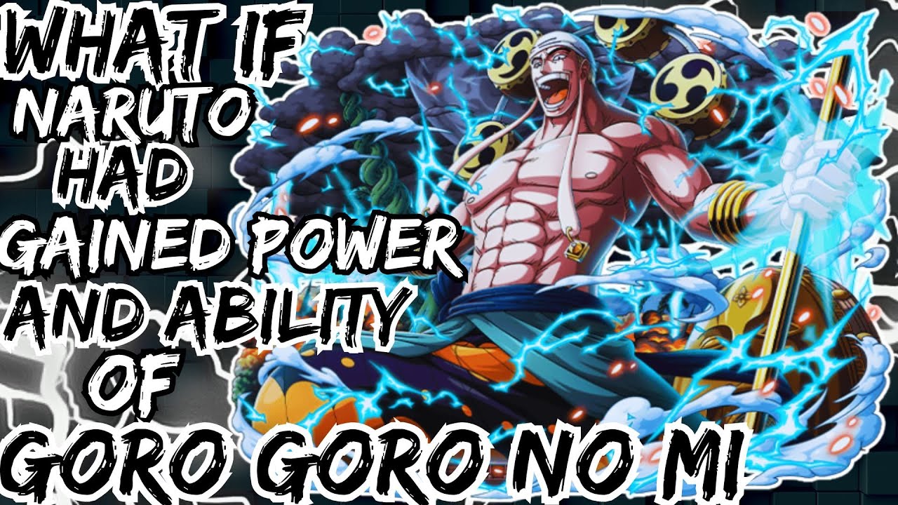 WHAT IF NARUTO GAINED POWER AND ABILITY OF GORO GORO NO MI