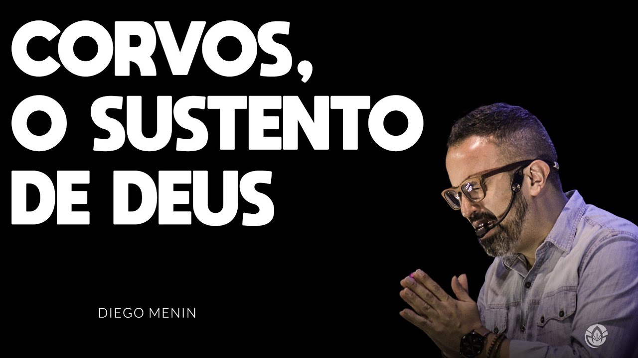 CORVOS, O SUSTENTO DE DEUS - #DIEGOMENIN | SERM&Atilde;O