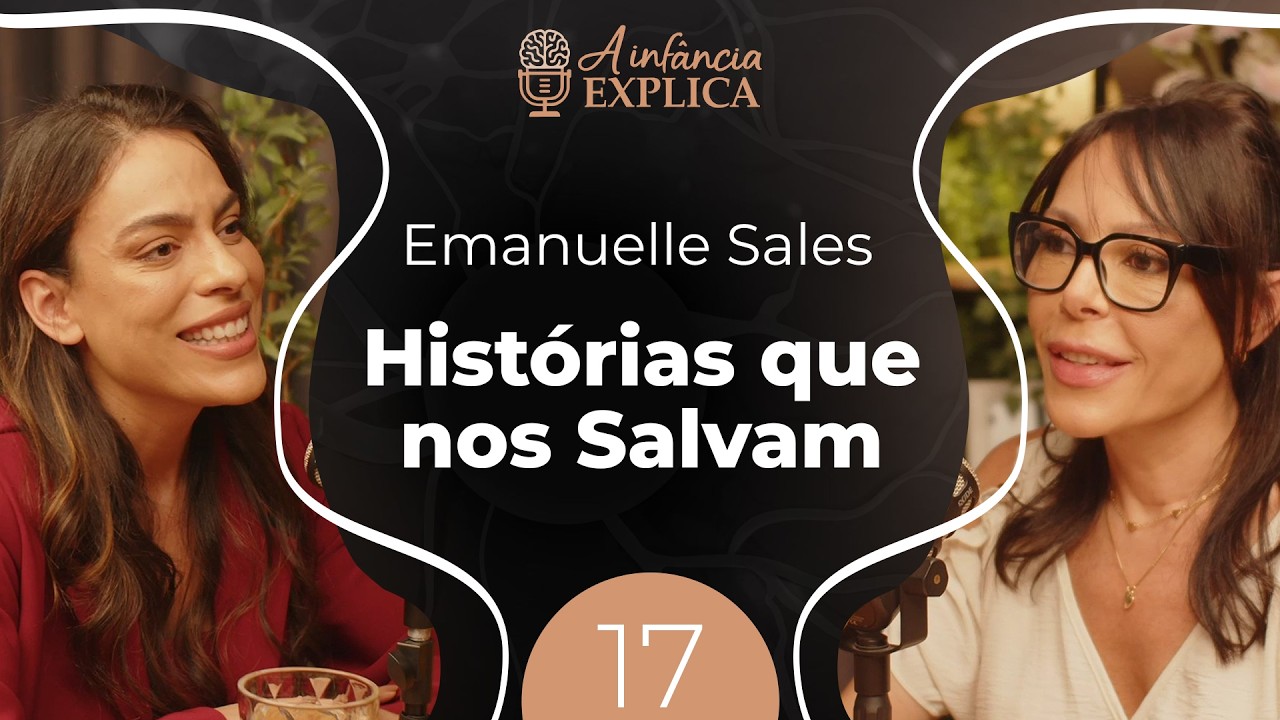 Histórias que nos salvam: O lado bom da vida com Emanuelle Sales | A Infância Explica EP #17