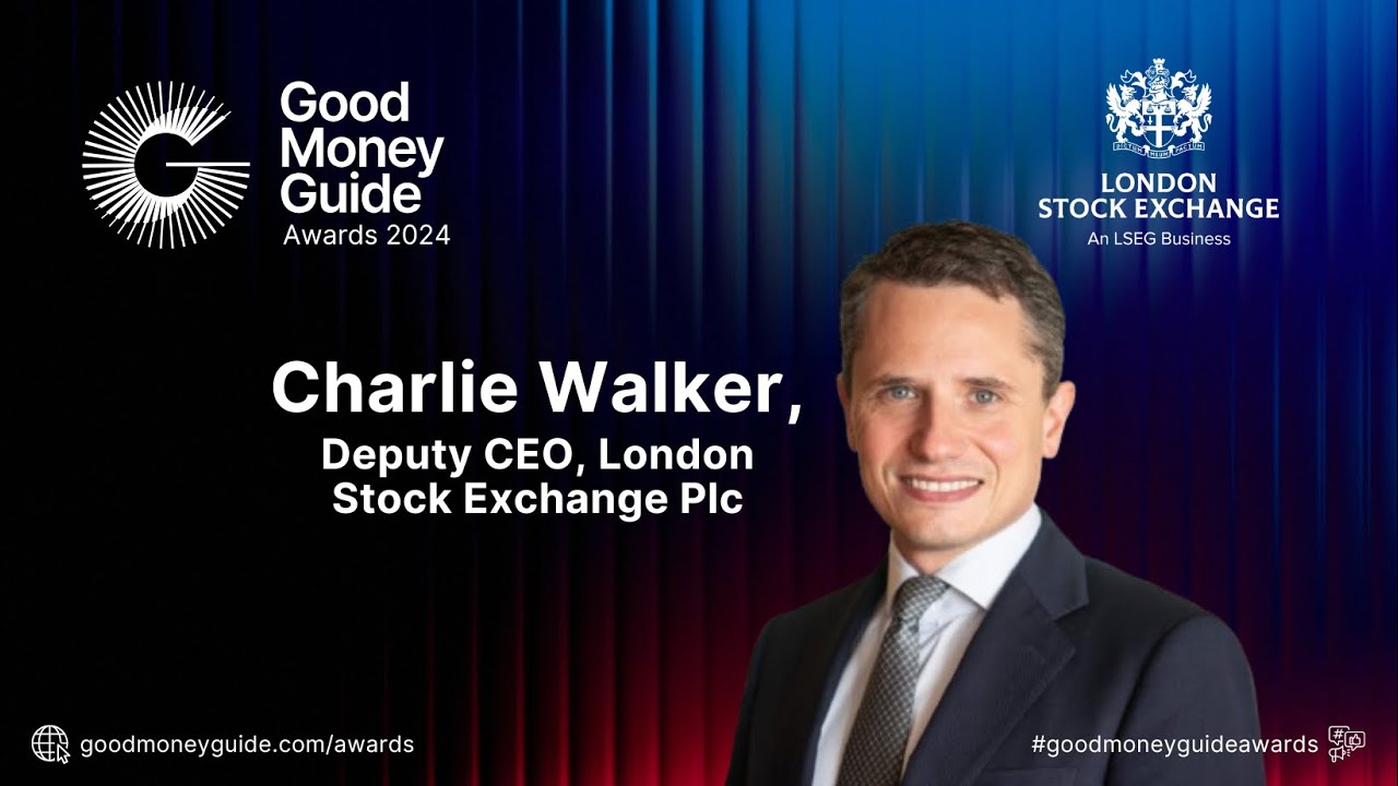 Charlie Walker, Deputy CEO, London Stock Exchange (LSE) - Speech at the Good Money Guide Awards 2024