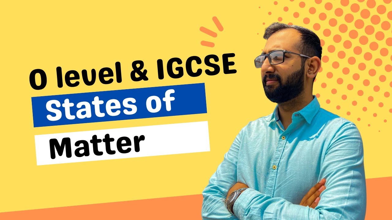 States of Matter 2023 | O level and IGCSE | Chemistry | Ahmed Bokhari