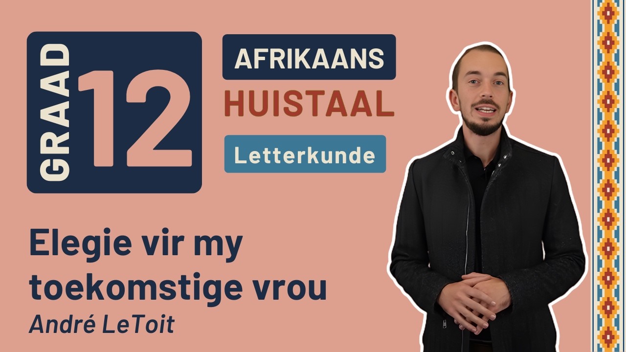 Gr12 Afrikaans: Huistaal Letterkunde | Elegie vir my toekomstige vrou - André LeToit