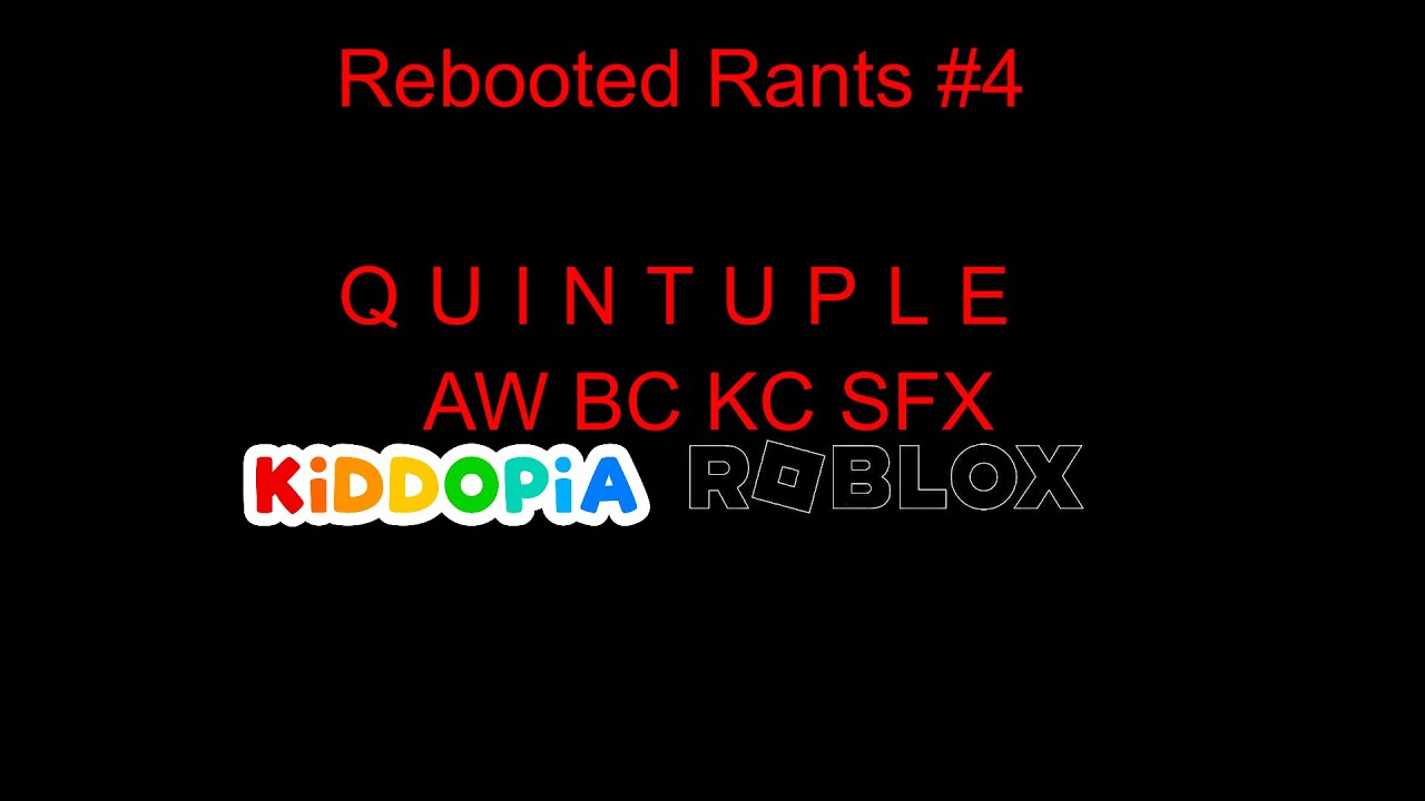 Rebooted Rants #4: AW, BC, KC sfx, Kiddopia and Roblox Quintuple Rant