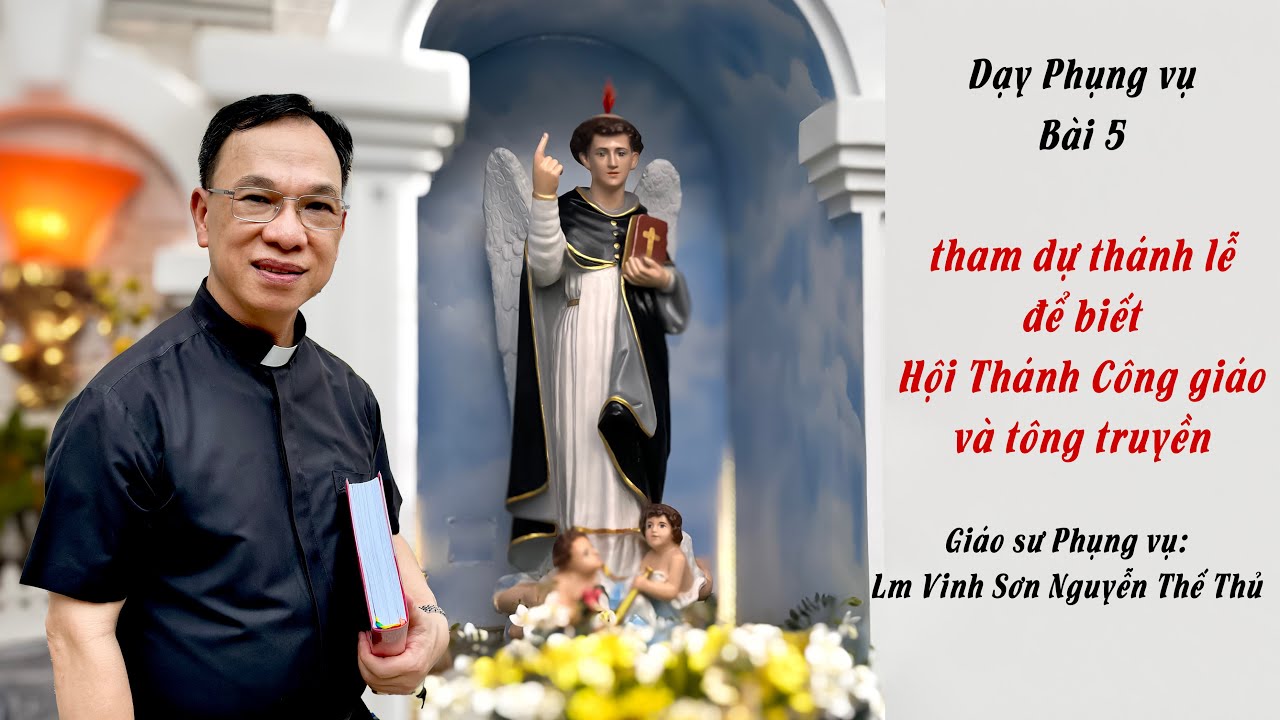 Dạy PV bài 5 /Tham dự thánh lễ để biết Hội Thánh Công giáo và tông truyền/Lm Vinh sơn Nguyễn Thế Thủ