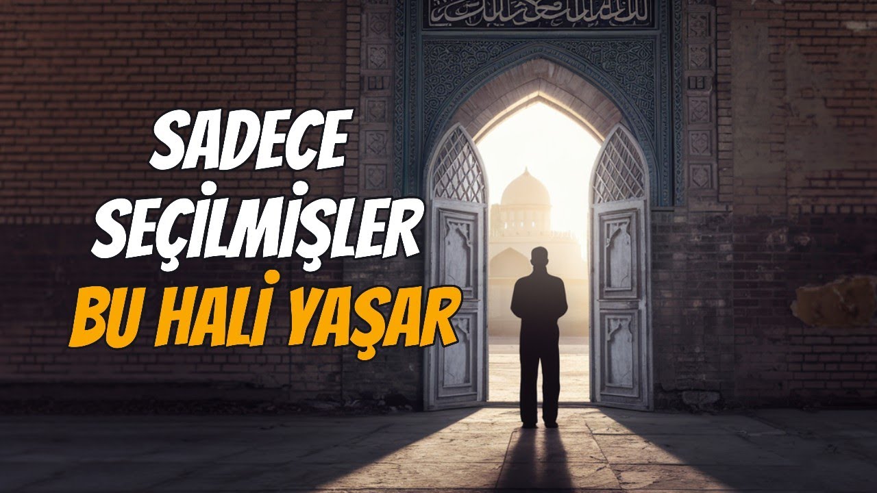 Sadece Allah’ın Seçtiği Kullar Bunu Yaşar… Sen de Onlardan mısın?