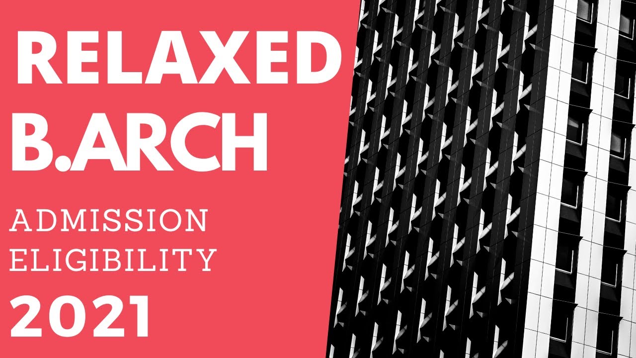 RELAXED B ARCH ADMISSION ELIGIBILITY 2021 | CANDIDATES ELIGIBILITY FOR ADMISSION TO ARCHITECTURE