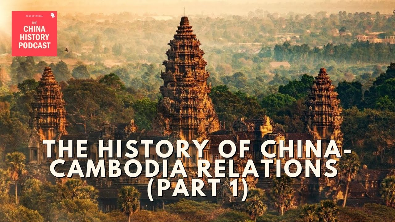 The History of China-Cambodia Relations (Part 1) | The China History Podcast | Ep. 326