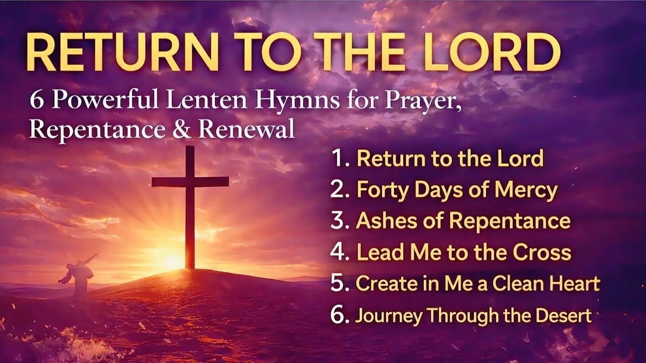 Ash Wednesday| 6 Powerful Lenten Hymns for Prayer, Repentance & Renewal 