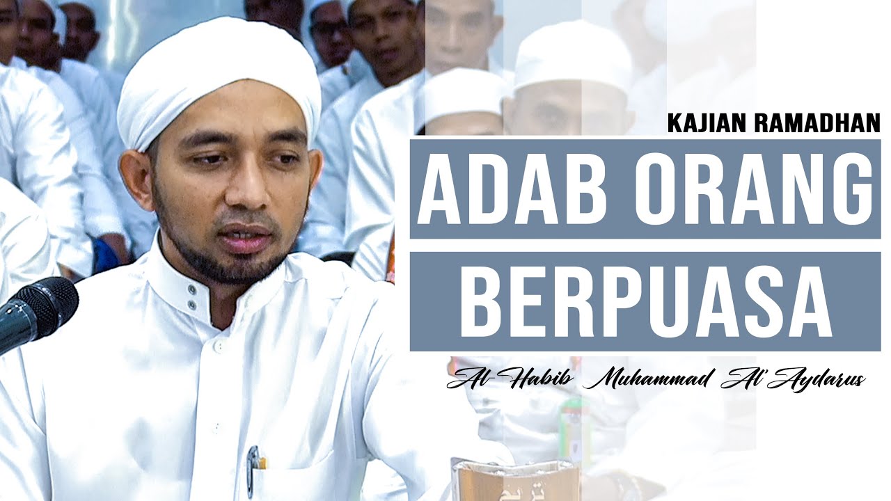Kajian Ramadhan | Adab Orang Yang Berpuasa - Al-Habib Muhammad Al-'Aydarus