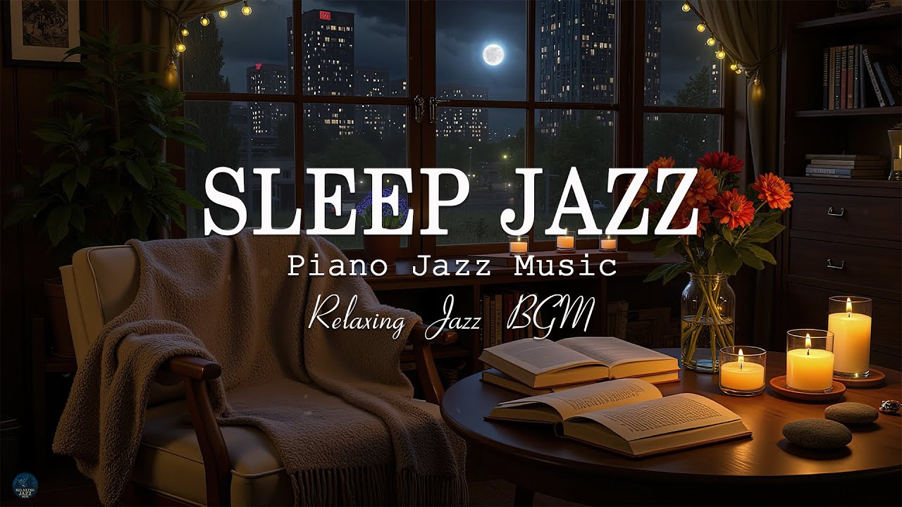 Soothing of Sleep Jazz Piano Music - Relaxing Jazz Instrumental Music at Night & Ethereal Jazz Music