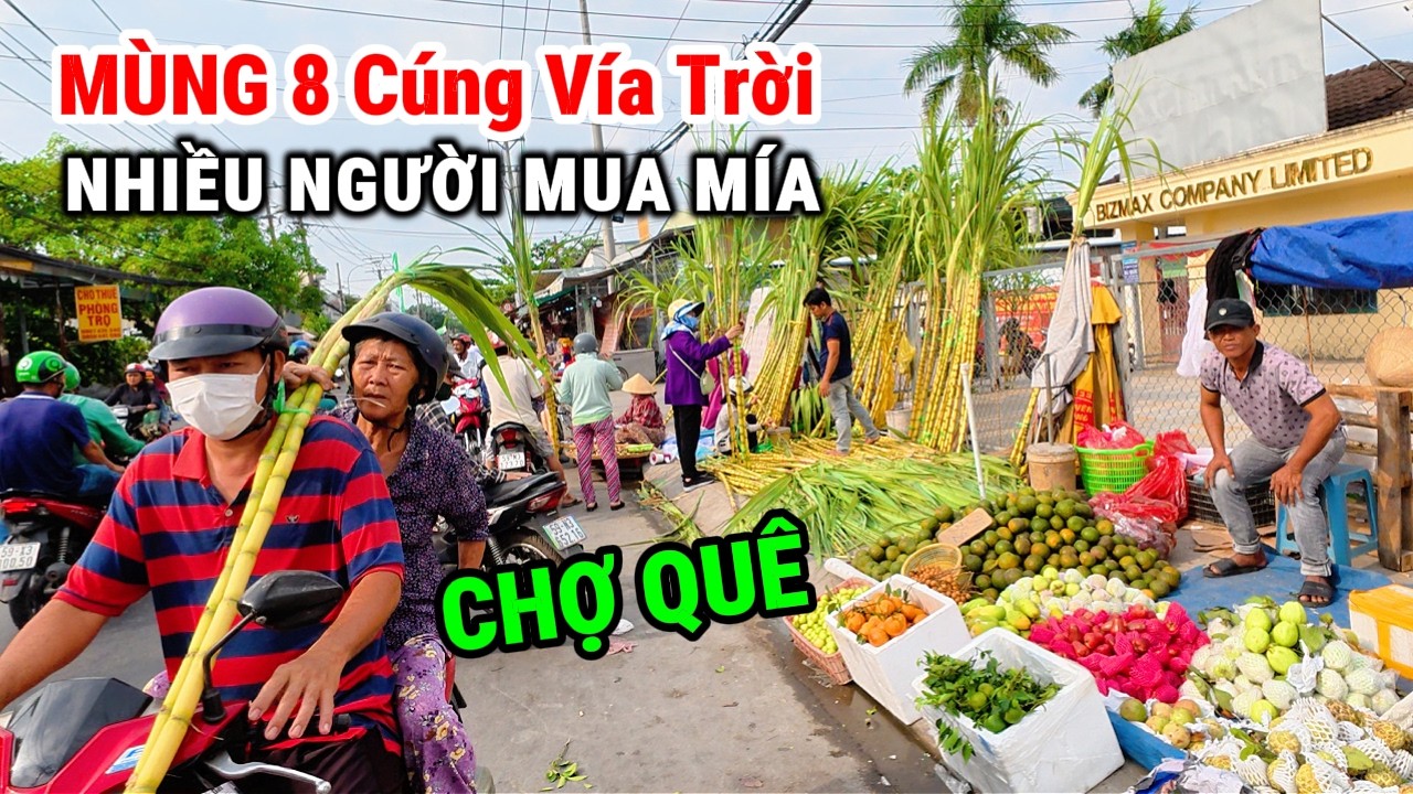 Cảnh Chợ Quê Mùng 8 Tết Cúng Vía Trời, Ai Cũng Mua Cặp Mía Cây Tươi Roi Rói