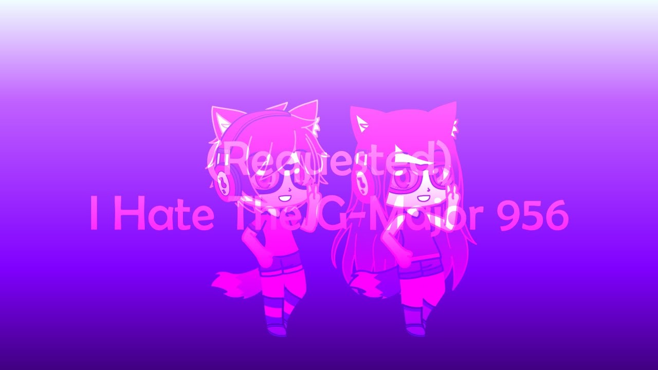 (Requested) I Hate The G-Major 956