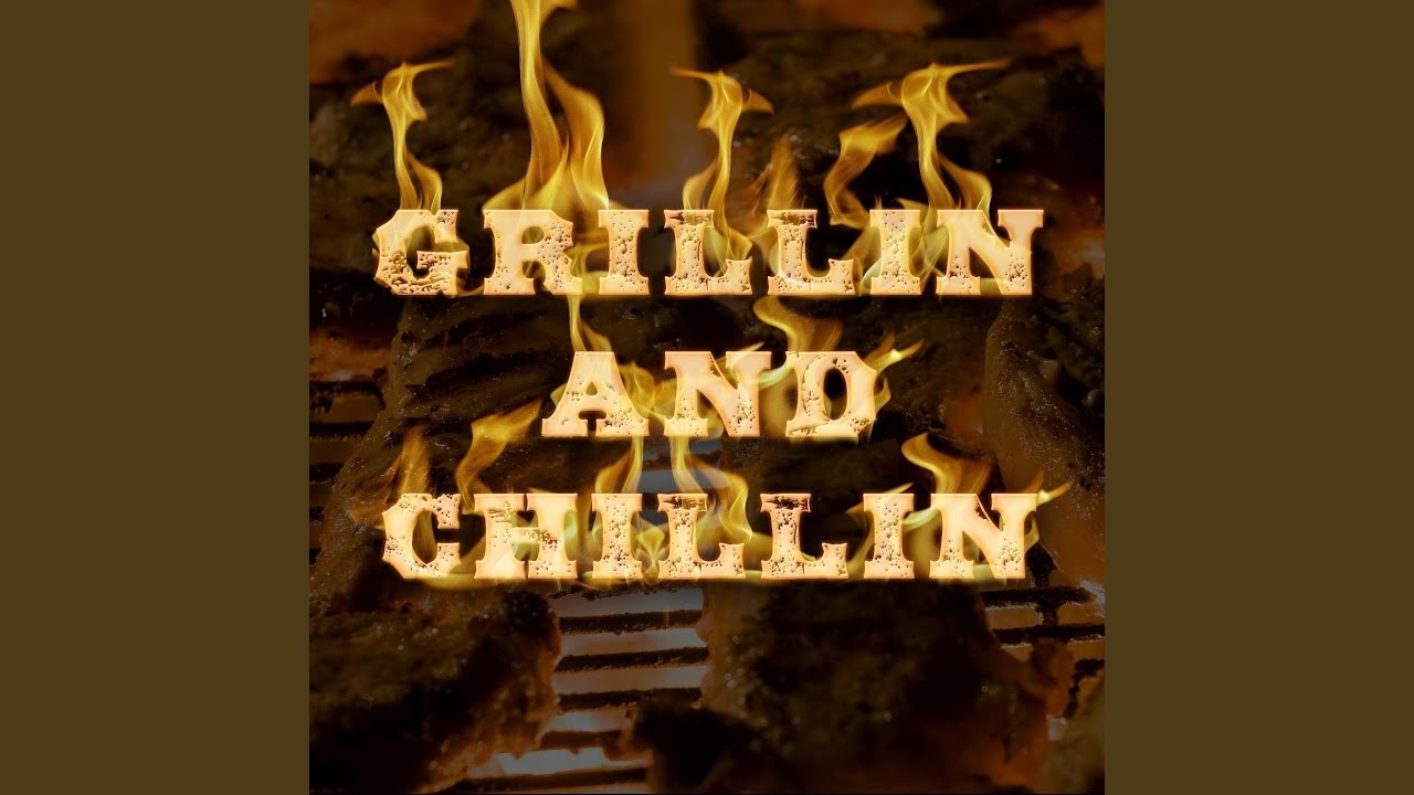 Grillin' and Chillin'