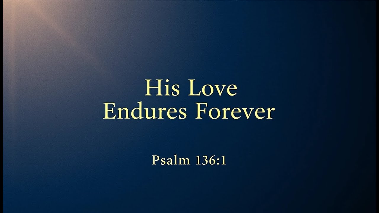 His Love Endures Forever | Inspired by Psalm 136:1