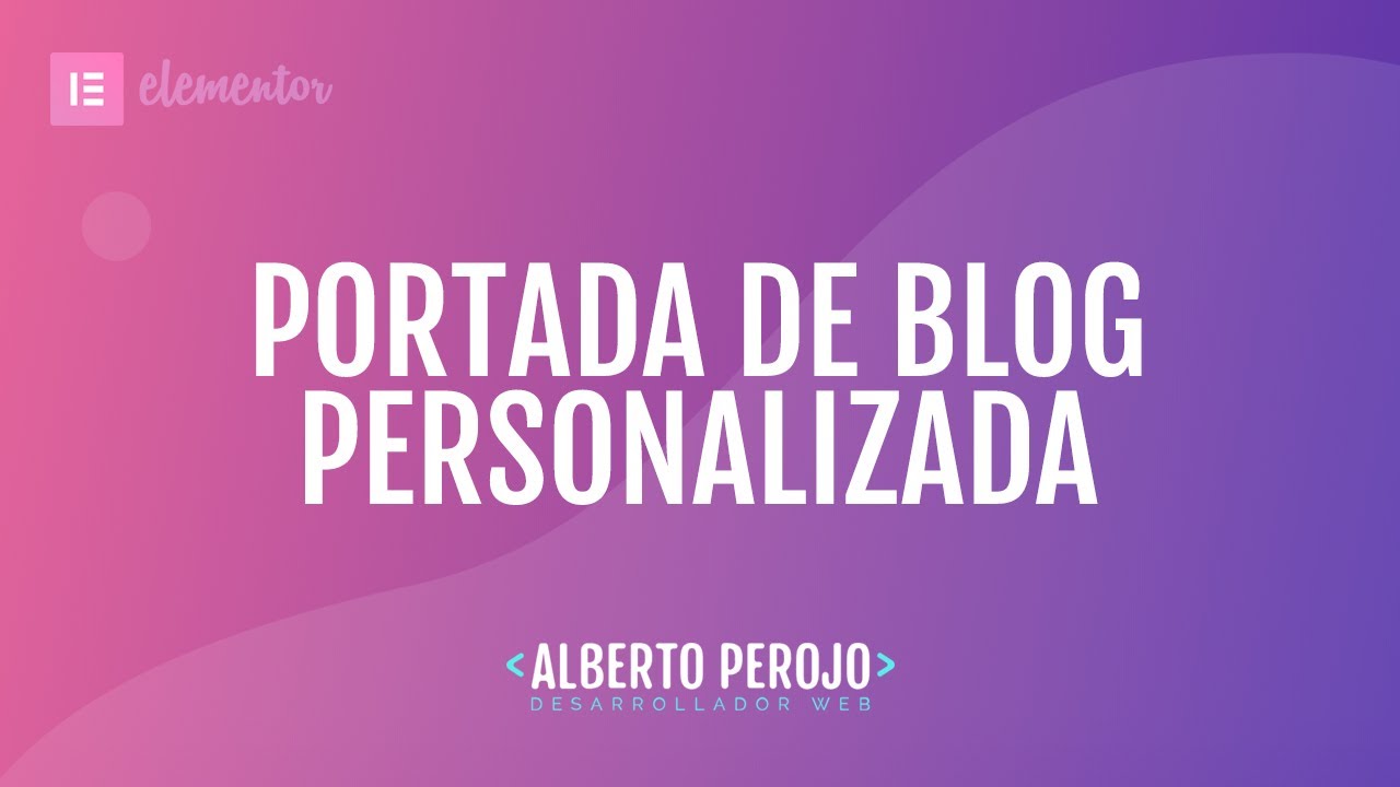 Tutorial Elementor - Portada de blog personalizada -  Elementor Custom Skin