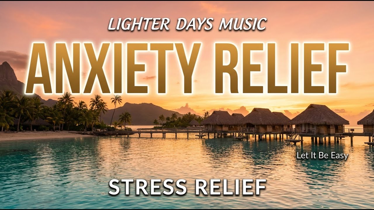 Anxiety Relief—Let It Be Easy | Calm & Peaceful (Lighter Days Music)Déjalo ser fácil | Balada pop re